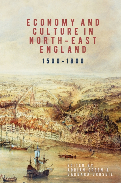 Economy and Culture in North-East England, 1500-1800, PDF eBook