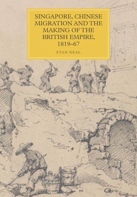 Singapore, Chinese Migration and the Making of the British Empire, 1819-67, PDF eBook