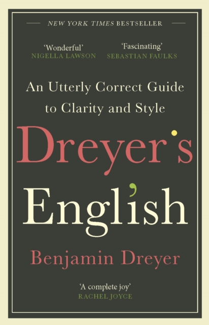 Dreyer’s English: An Utterly Correct Guide to Clarity and Style : The UK Edition, Paperback / softback Book