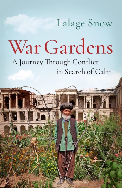 War Gardens : A Journey Through Conflict in Search of Calm, Hardback Book