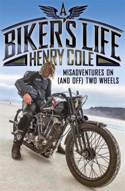 A Biker's Life : Misadventures on (and off) Two Wheels, Hardback Book