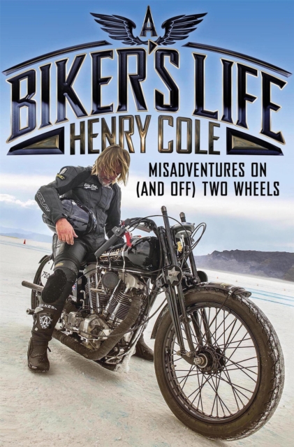 A Biker's Life : Misadventures on (and off) Two Wheels, Paperback / softback Book