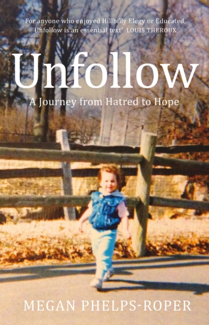 Unfollow : A Journey from Hatred to Hope, leaving the Westboro Baptist Church, EPUB eBook