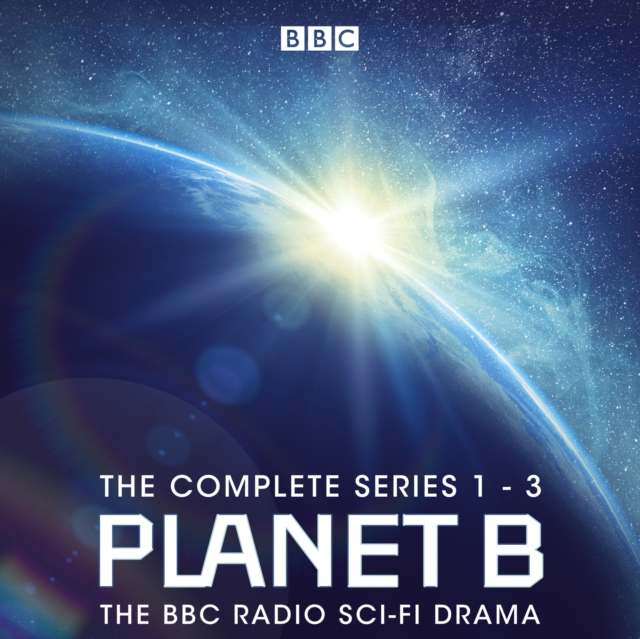 Planet B: The Complete Series 1-3 : The BBC Radio sci-fi drama, eAudiobook MP3 eaudioBook