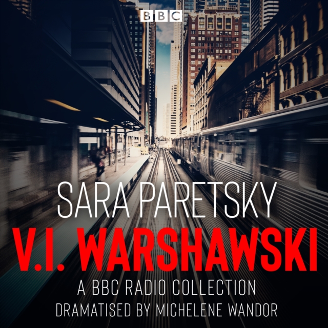 V.I. Warshawski: A BBC Radio Collection : Indemnity Only, Deadlock, Killing Orders & Bitter Medicine, eAudiobook MP3 eaudioBook