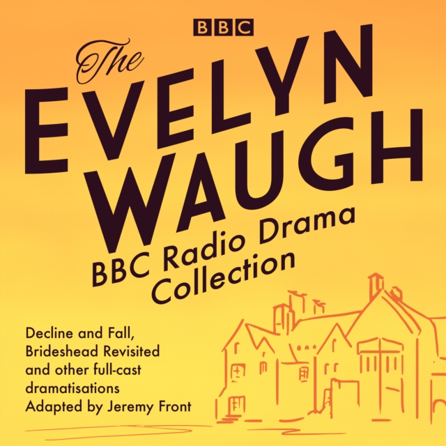 The Evelyn Waugh BBC Radio Drama Collection : Decline and Fall, Brideshead Revisited and other full-cast dramatisations, eAudiobook MP3 eaudioBook