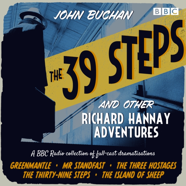 The 39 Steps and Other Richard Hannay Adventures : A BBC Radio collection of full-cast dramatisations, eAudiobook MP3 eaudioBook