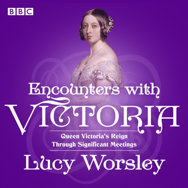 Encounters with Victoria : Queen Victoria's Reign Through Significant Meetings, eAudiobook MP3 eaudioBook