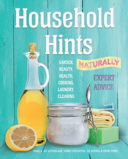 Household Hints, Naturally (US edition) : Garden, Beauty, Health, Cooking, Laundry, Cleaning, Paperback / softback Book