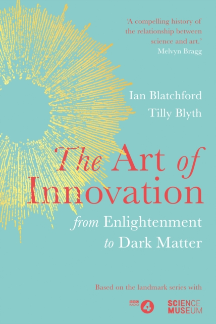 The Art of Innovation : From Enlightenment to Dark Matter, as featured on Radio 4, Hardback Book
