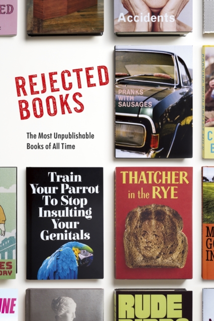 Rejected Books : The Most Unpublishable Books of All Time, Hardback Book