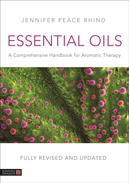 Essential Oils (Fully Revised and Updated 3rd Edition) : A Comprehensive Handbook for Aromatic Therapy, Hardback Book
