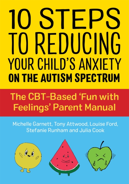 10 Steps to Reducing Your Child's Anxiety on the Autism Spectrum : The CBT-Based 'Fun with Feelings' Parent Manual, Paperback / softback Book