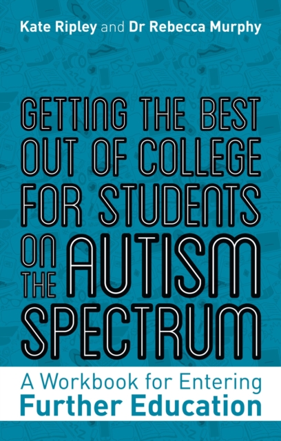 Getting the Best Out of College for Students on the Autism Spectrum : A Workbook for Entering Further Education, PDF eBook