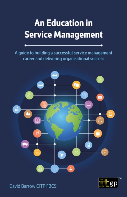 An Education in Service Management : A guide to building a successful service management career and delivering organisational success, PDF eBook