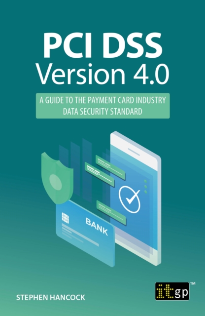 PCI DSS Version 4.0 : A guide to the payment card industry data security standard, PDF eBook