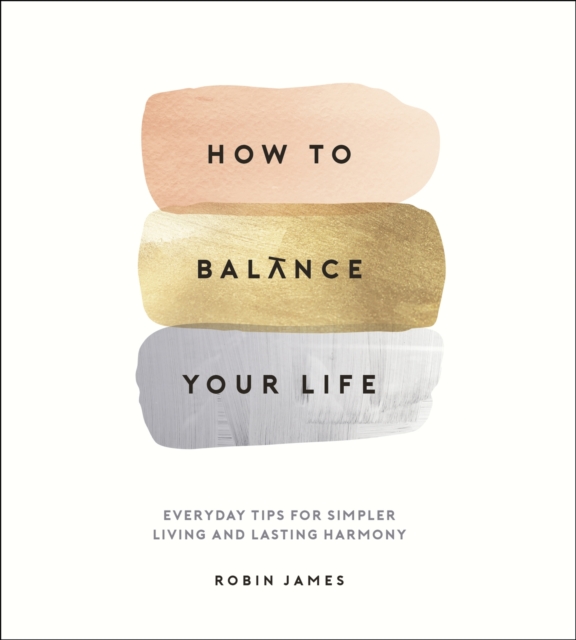 How to Balance Your Life : Everyday Tips for Simpler Living and Lasting Harmony, EPUB eBook