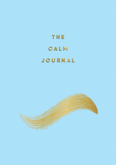 The Calm Journal : Tips and Exercises to Help You Relax and Recentre, Paperback / softback Book