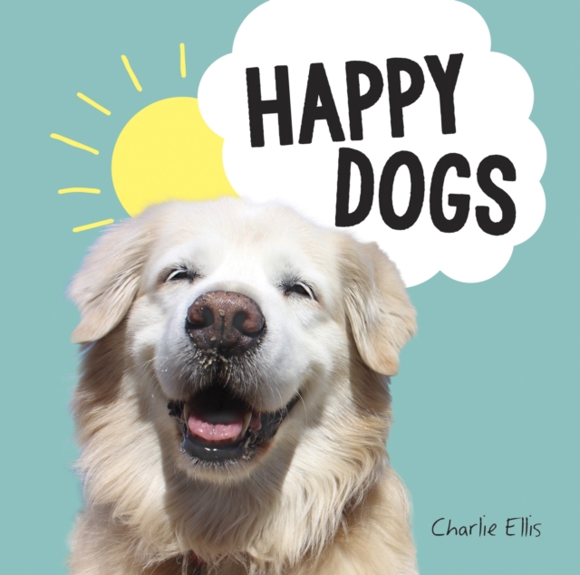 Happy Dogs : Photos of the Happiest Pups and Doggos in the World, Hardback Book