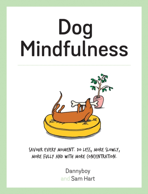 Dog Mindfulness : A Pup's Guide to Living in the Moment, EPUB eBook