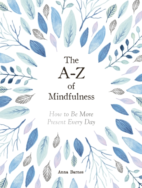 The A-Z of Mindfulness : How to Be More Present Every Day, EPUB eBook