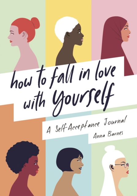 How to Fall in Love With Yourself : A Self-Acceptance Journal, Paperback / softback Book