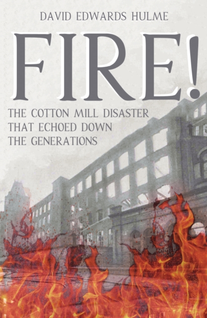 FIRE! : The Cotton Mill Disaster That Echoed Down the Generations, Paperback / softback Book