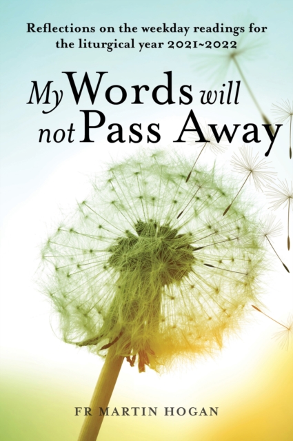 My Words Will Not Pass Away : Reflections on the weekday readings for the liturgical year 2021/22, EPUB eBook