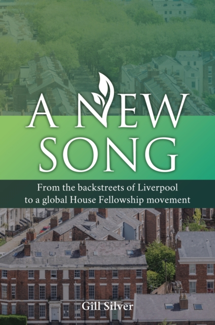 A New Song : From the backstreets of Liverpool to a global House Fellowship movement, Paperback / softback Book