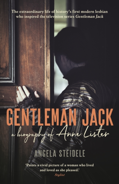 Gentleman Jack : A biography of Anne Lister, Regency Landowner, Seducer and Secret Diarist, Paperback / softback Book