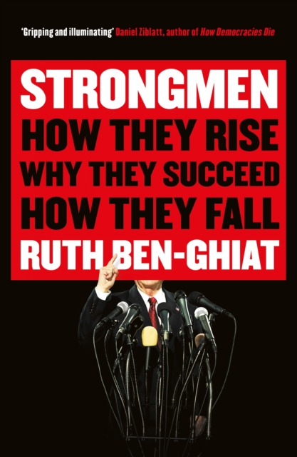 Strongmen : How They Rise, Why They Succeed, How They Fall, Paperback / softback Book