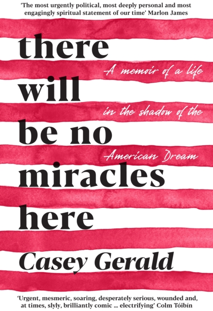 There Will Be No Miracles Here : A memoir from the dark side of the American Dream, Hardback Book
