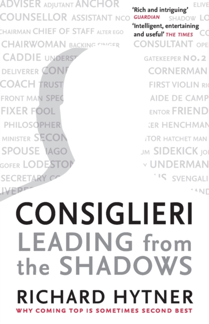 Consiglieri - Leading from the Shadows : Why Coming Top Is Sometimes Second Best, Paperback / softback Book