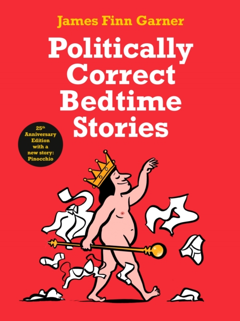 Politically Correct Bedtime Stories : 25th Anniversary Edition with a new story: Pinocchio, Hardback Book