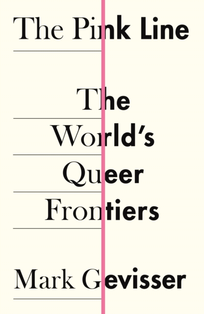 The Pink Line : The World's Queer Frontiers, Hardback Book
