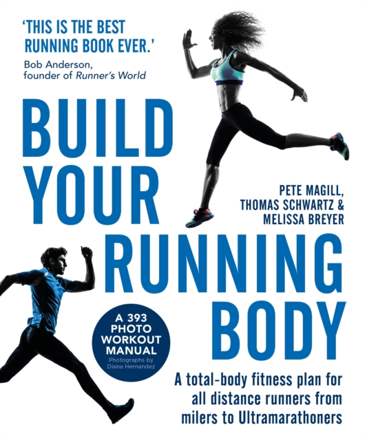 Build Your Running Body : A Total-Body Fitness Plan for All Distance Runners, from Milers to Ultramarathoners, Paperback / softback Book