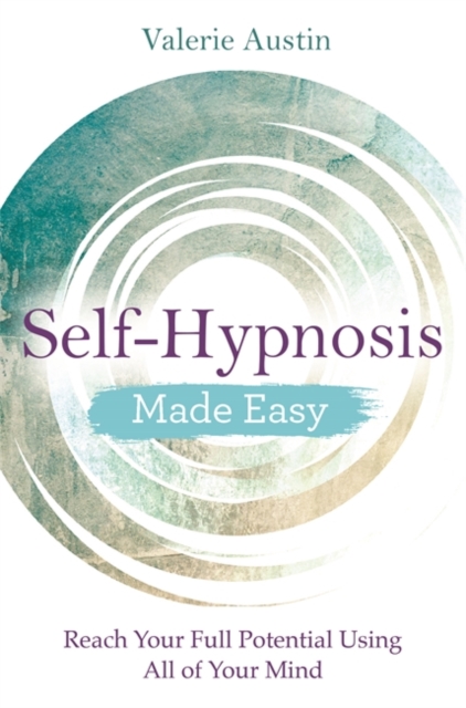 Self-Hypnosis Made Easy : Reach Your Full Potential Using All of Your Mind, Paperback / softback Book