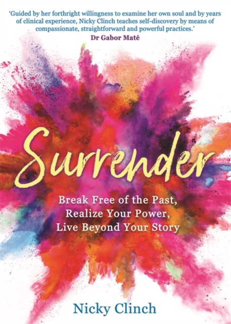 Surrender : Break Free of the Past, Realize Your Power, Live Beyond Your Story, Paperback / softback Book