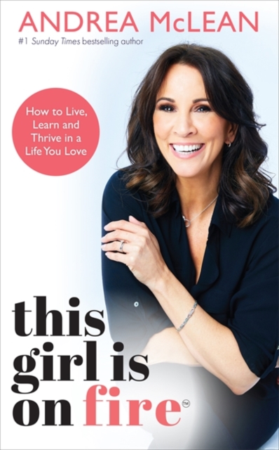 This Girl Is on Fire : How to Live, Learn and Thrive in a Life You Love: THE SUNDAY TIMES BESTSELLER, Paperback / softback Book
