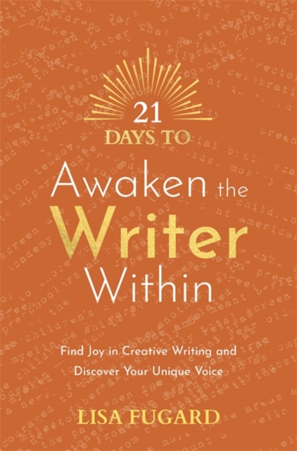 21 Days to Awaken the Writer Within : Find Joy in Creative Writing and Discover Your Unique Voice, Paperback / softback Book