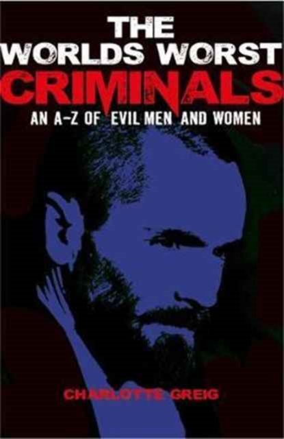 Worlds Worst Criminals: an A-Z of Evil Men and Women, Paperback / softback Book
