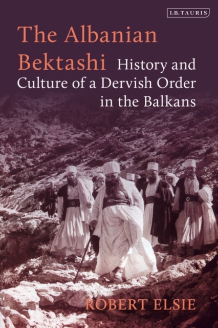 The Albanian Bektashi : History and Culture of a Dervish Order in the Balkans, PDF eBook