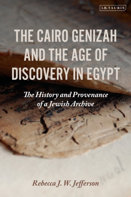 The Cairo Genizah and the Age of Discovery in Egypt : The History and Provenance of a Jewish Archive, Paperback / softback Book