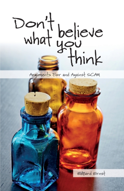 Don't Believe What You Think : Arguments for and against SCAM, Paperback / softback Book