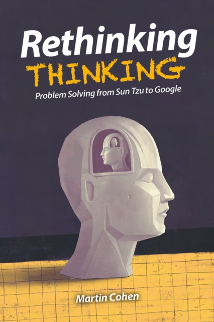 Rethinking Thinking : Problem Solving from Sun Tzu to Google, PDF eBook