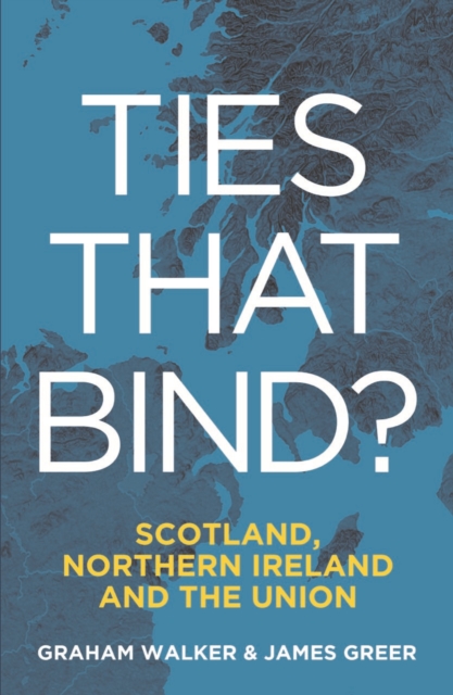 Ties That Bind? : Scotland, Northern Ireland and the Union, Paperback / softback Book