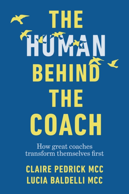 The Human Behind the Coach : How great coaches transform themselves first, EPUB eBook