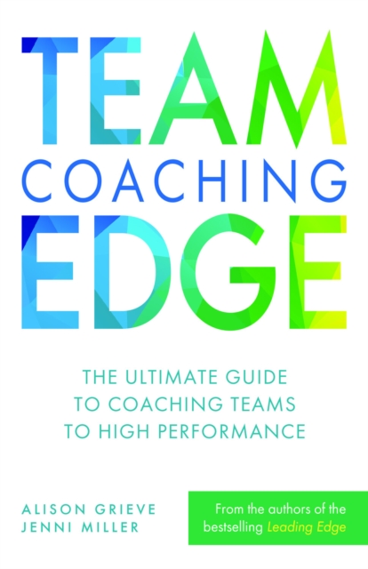 Team Coaching Edge : The ultimate guide to coaching teams to high performance, Paperback / softback Book