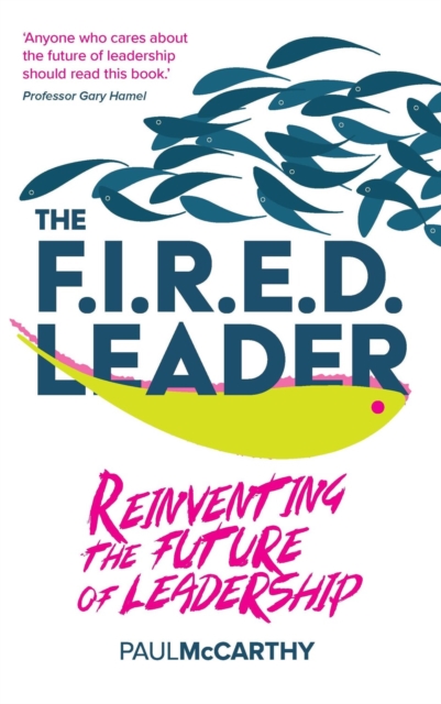 The FIRED Leader : Reinventing the Future of Leadership, Hardback Book