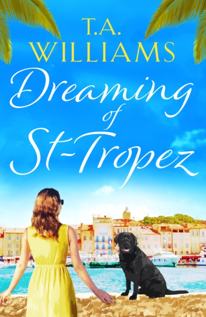 Dreaming of St-Tropez : A heart-warming, feel-good holiday romance set on the Riviera, Paperback / softback Book